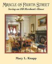 Miracle on Fourth Street : Saving an Old Merchant's House by Mary L. Knapp...