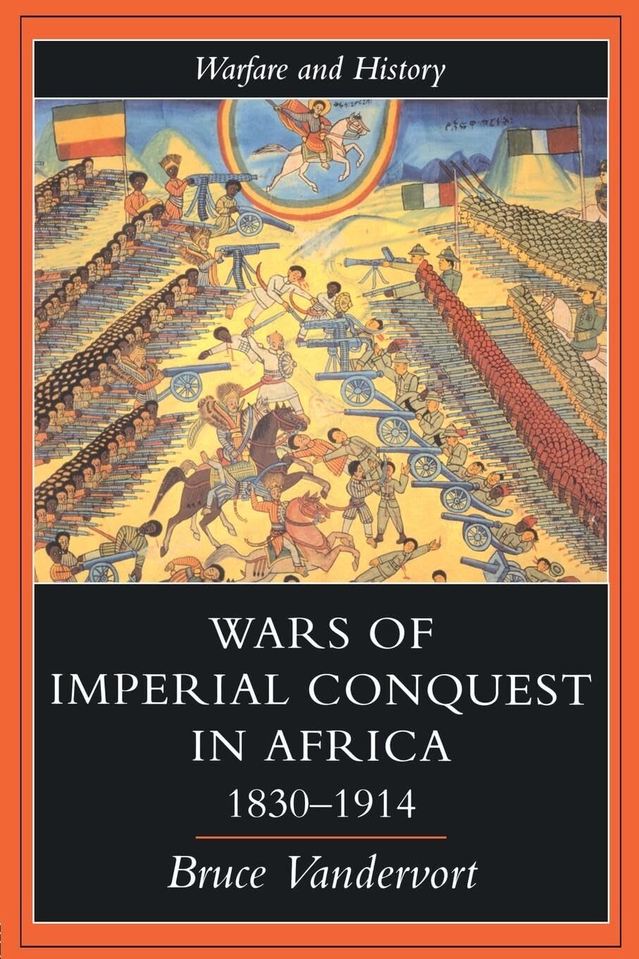 Wars Of Imperial Conquest In Africa, 1830-1914 - Bruce Vandervort - PBK - VGC