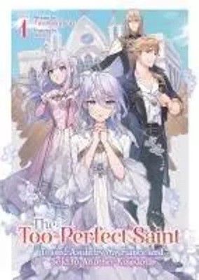 The Too-Perfect Saint: Tossed Aside by My Fiance and Sold to Another Kingdom...