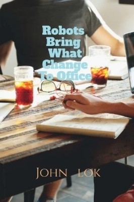 John Lok Robots Bring What Change to Office (Paperback) (UK IMPORT)