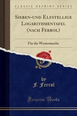 Siebenund Elfstellige Logarithmentafel nach Ferrol