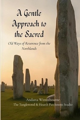 A Gentle Approach to the Sacred: Old Ways of Reverence from the Northlands by An