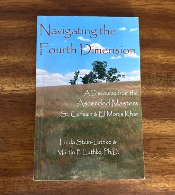 Navigating the Fourth Dimension : A Discourse from the Ascended Masters ...