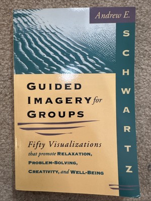 Guided Imagery for Groups : Fifty Visualizations by Andrew E. Schwartz