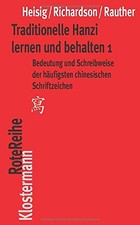 Traditionelle Hanzi lernen und behalten 1: Bede, Heisig, Richardson, Rauther*.
