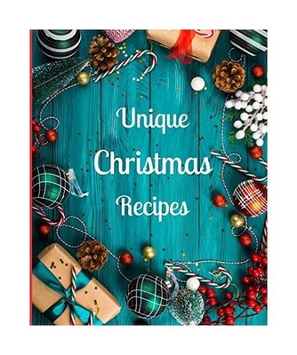 Unique Christmas Recipes: Over 100 Delicious and Important Christmas Recipes For