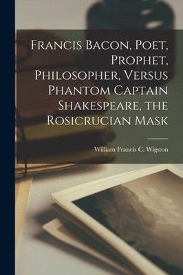 Wigston - Francis Bacon Poet Prophet Philosopher Versus Phantom Ca - X555z
