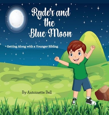 Ryder and the Blue Moon: Getting Along with a Younger Sibling by Antoinette Bell