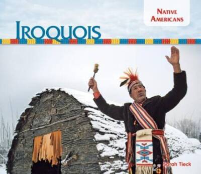 Iroquois (Native Americans) - Library Binding By Tieck, Sarah - GOOD