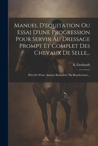 A Gerhardt Manuel D'equitation Ou Essai D'une Progression Pour Servi (Tascabile)