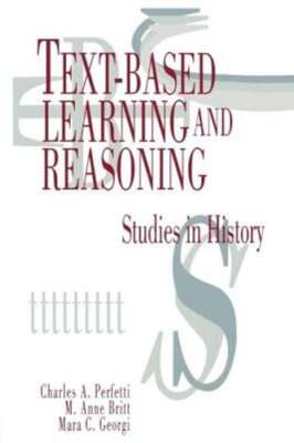 Text-based Learning and Reasoning: Studies in History by Charles a Perfetti