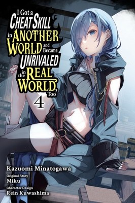 I Got a Cheat Skill in Another World and Became Unrivaled in the Real World, ...