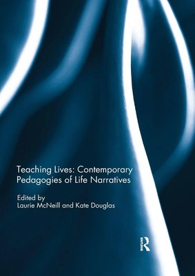 Teaching Lives Contemporary Pedagogies of Life Narratives Laurie McNeill (u. a.)