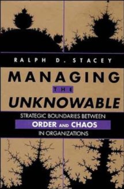 Managing the Unknowable – Strategic Boundaries Between Order & Chaos in Organiz…