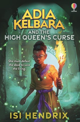 Adia Kelbara and the High Queen's Curse Isi Hendrix