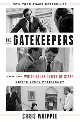 The Gatekeepers: How the White House Chiefs of Staff Define Every Presidency by