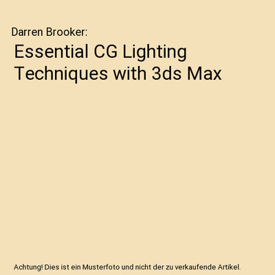 Essential CG Lighting Techniques with 3ds Max, Darren Brooker