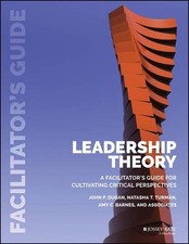 Leadership Theory: Facilitator's Guide for Cultivating Critical Perspectives by