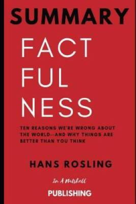 Summary: Factfulness: Ten Reasons Were Wrong About the World--and Why Th - GOOD
