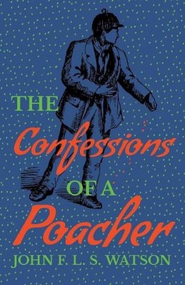 The Confessions of a Poacher by John F.L.S. Watson (English) Paperback Book