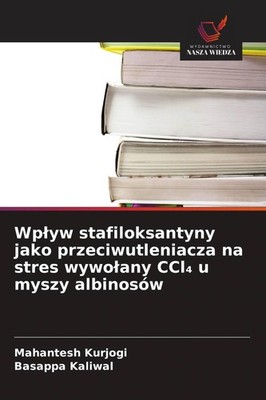 Wp¿yw stafiloksantyny jako przeciwutleniacza na stres wywo¿any CCl¿ u myszy albi