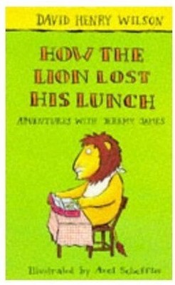 How the Lion Lost His Lunch: 3 (Adventures with Jeremy... - Wilson, David James