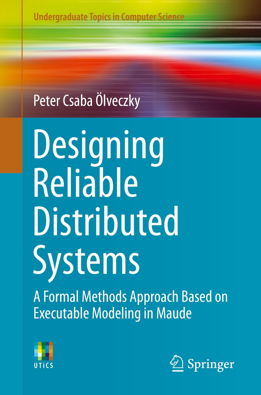 Designing Reliable Distributed Systems Peter Csaba Ölveczky