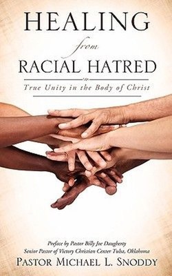 Healing from Racial Hatred: True Unity in the Body of Christ by Pastor Michael L