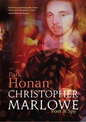 CHRISTOPHER MARLOWE: POET & SPY By Park Honan **BRAND NEW**