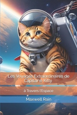 Les Voyages Extraordinaires de Capitaine Kitty Travers l'Espace by Maxwell Rain