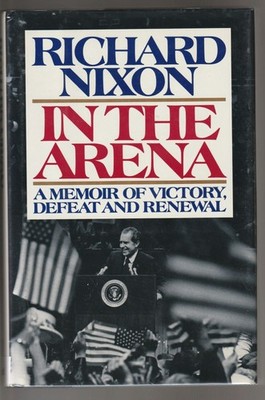 In the Arena: A Memoir of Victory, Defeat, and Renewal - Nixon, Richard - Go...