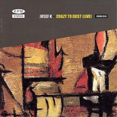 Josef K Crazy to Exist (Live) Album