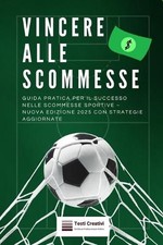 Vincere alle Scommesse: Guida Pratica per il Successo nelle Scommesse Sportive -