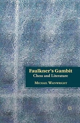 Faulkners Gambit: Chess and Literature by M. Wainwright (English) Paperback Book