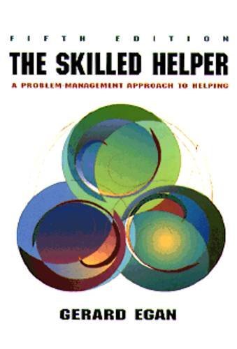 The Skilled Helper - A Problem-Management Approach to Helping By Gerard Egan