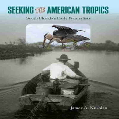 Seeking the American Tropics South Florida's Early Naturalists Ja