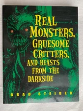 Real Monsters, Gruesome Critters, and Beasts from the Darkside by Brad. Steiger
