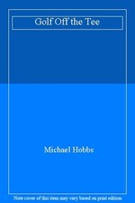 Golf Off the Tee By Michael Hobbs