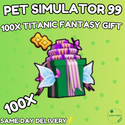    100X TITANIC FANTASY GIFTS  (PS99)  PET SIMULATOR 99 - CHEAPEST!  