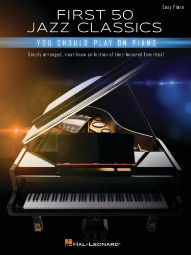 First 50 Jazz Classics You Should Play on Piano: Simply Arranged, Must-Know ...