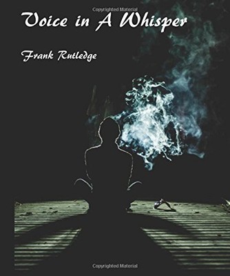 VOICE IN A WHISPER By Frank Rutledge **BRAND NEW**