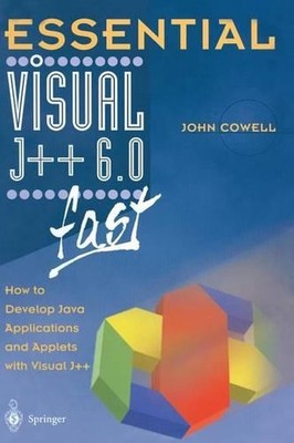 Essential Visual J++ 6.0 fast: How to develop Java applications and applets with
