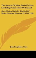 John Fitzgibbon Clare | The Speech Of John, Earl Of Clare, Lord High...