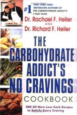 The Carbohydrate Addict's No Cravings Cookbook: 200 All-New Low-Carb Recipes...