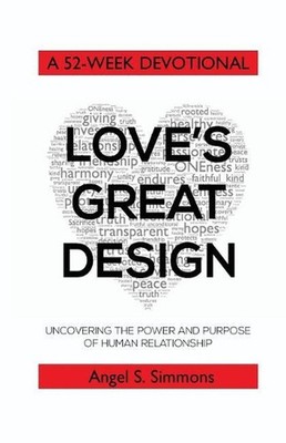Love's Great Design: Uncovering the Power and Purpose of Human Relationship: A 5