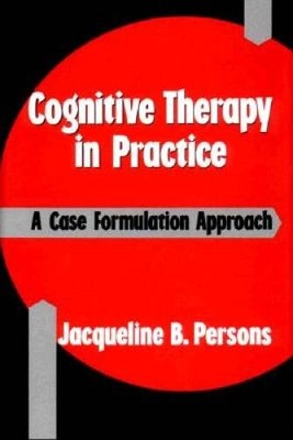 Cognitive Therapy in Practice: A Case Formulation Approach - VERY GOOD