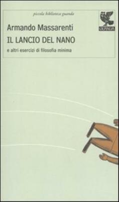 Il lancio del nano e altri esercizi di filosofia minima - Massarenti Armando