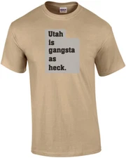 Utah is gangsta as heck. - Utah T-Shirt