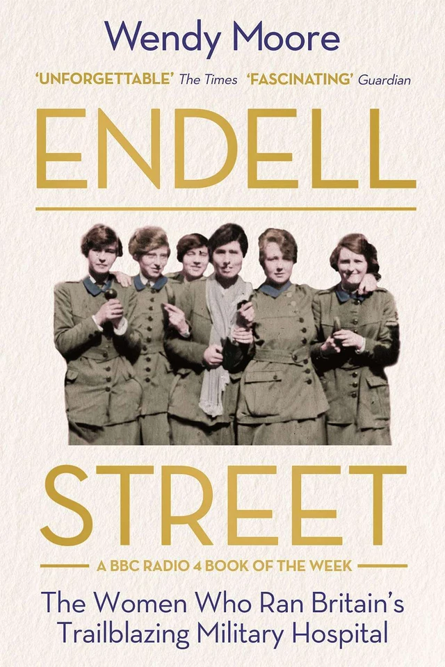 Endell Street: The Women Who Ran Britain’s Trailblazing Military Hospital, Moore