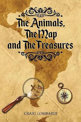 The Animals  The Map  and the Treasures By Craig Lombardi - New Copy - 978164...